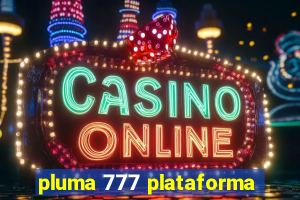 pluma 777 plataforma